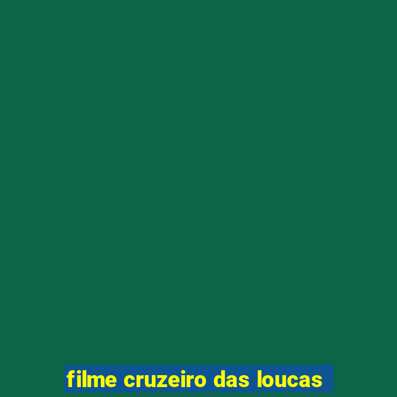 filme cruzeiro das loucas